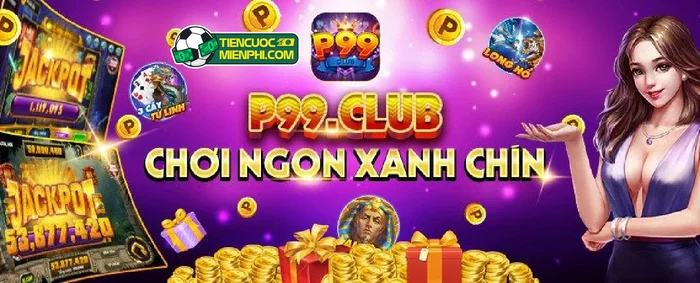 P99 Club Game Tai Xiu Moi Nhat