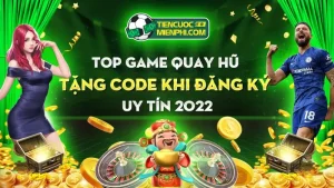 Top Game Quay Hu Tang Code Khi Dang Ky Uy Tin 2024