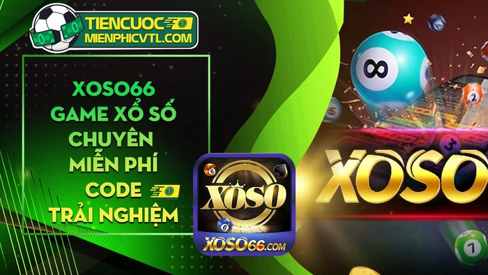 Xoso66 Game Tang Tien Trai Nghiem